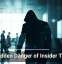 The Hidden Danger of Insider Threats